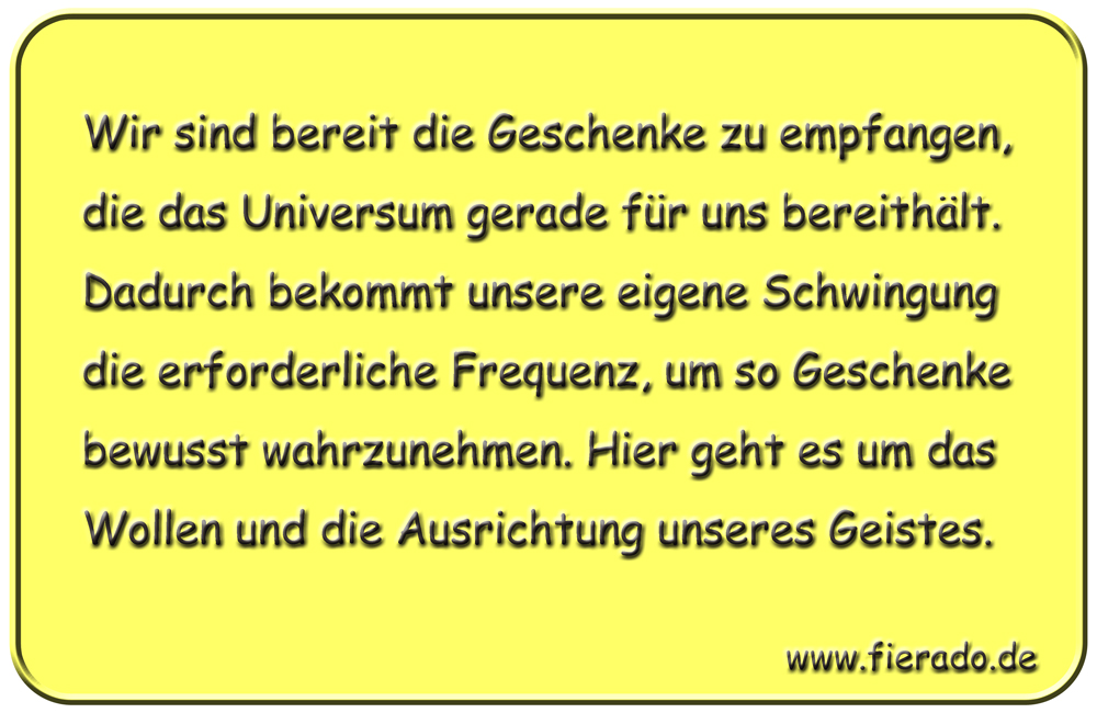 Blechschild 137: Wir sind bereit die Geschenke zu empfangen, die das Universum gerade für
          uns bereithält. Dadurch bekommt unsere eigene Schwingung die erforderliche Frequenz, um so
          Geschenke bewusst wahrzunehmen. Hier geht es um das Wollen und die Ausrichtung unseres Geistes.
